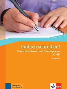 Einfach schreiben!: Deutsch als Zweit- und Fremdsprache A2 - B1. Übungsbuch