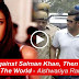If World Is Against Salman Khan, Then I Am Against The World - Aishwariya Rai
