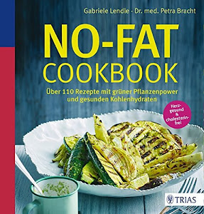 No-Fat-Cookbook: Über 110 Rezepte mit grüner Pflanzenpower und gesunden Kohlenhydraten