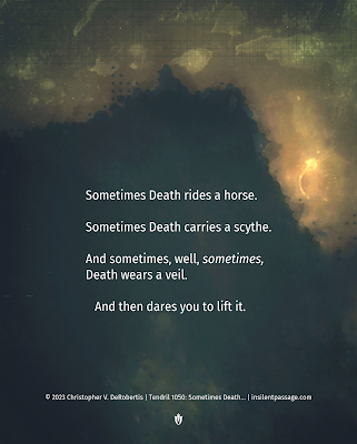 Tendril 1050: Sometimes Death... - Copyright: (c) 2023 Christopher V. DeRobertis. All rights reserved. insilentpassage.com