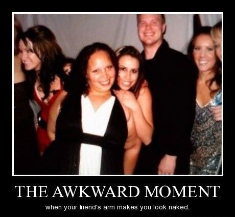 The Awkward Moment When Your Friend's Arm Makes You Look Naked