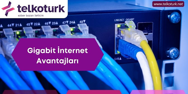 Gigabit İnternetin Avantajları - Telkotürk