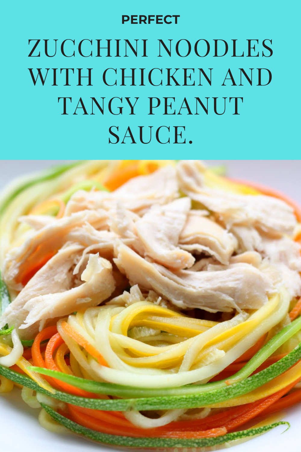 Perfect Zucchini Noodles with Chicken and Tangy Peanut Sauce.