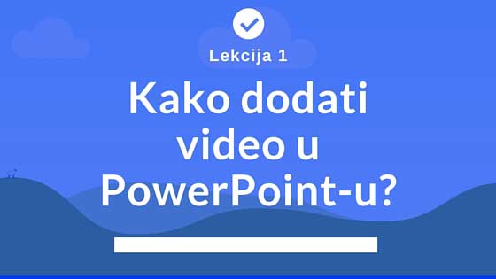 Ubacivanje videa u Power Point prezentaciju