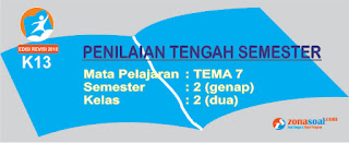  SD untuk menghadapi Penilaian Tengah Semester Genap terbaru lengkap dengan kunci jawaban Soal PTS Tema 7 Kelas 2 SD Semester 2 Plus Kunci Jawaban