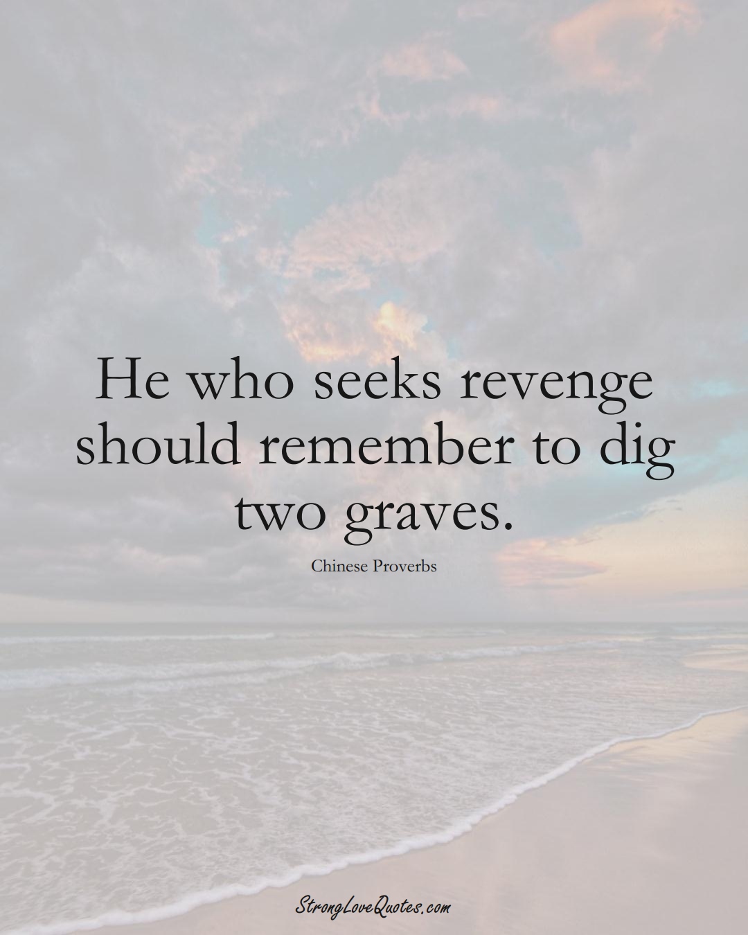 He who seeks revenge should remember to dig two graves. (Chinese Sayings);  #AsianSayings