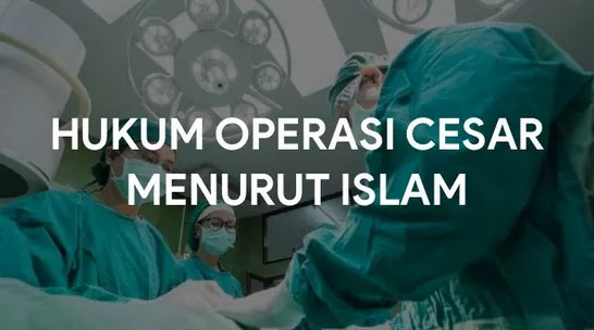 Hukum Operasi Cesar Menurut Islam