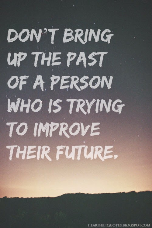 Don’t bring up the past of a person who is trying to improve their