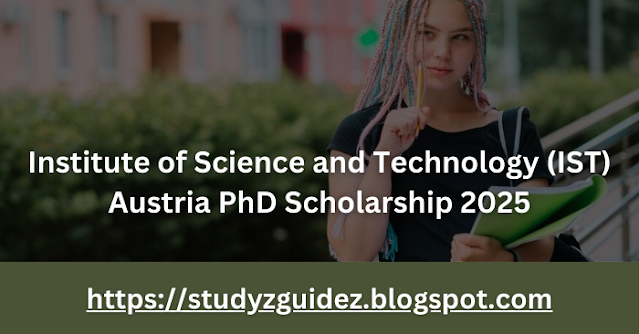 Institute of Science and Technology (IST) Austria PhD Scholarship 2025: Your Path to Academic Excellence