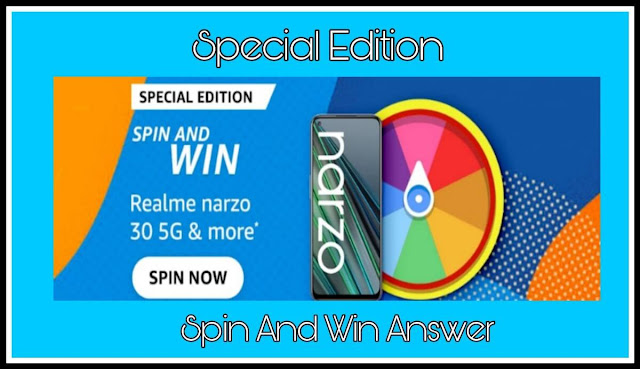 Special Edition Spin And Win Quiz Answers : एक सवाल का जवाब दे और जीते Realme Narzo 30 5G & More