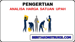 Pengertian Analisa Harga Satuan Upah