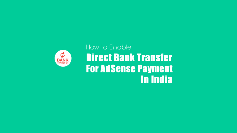 Enable Direct Bank Transfer for AdSense Payment in India