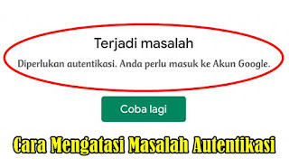 Cara Mengatasi Masalah Autentikasi Di Playstore