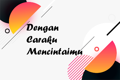 Puisi Dengan Caraku Mencintaimu