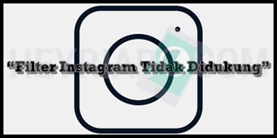 Penyebab “Filter Instagram Tidak Didukung”