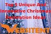 Top 5 Unique And Innovative Christmas Decoration Ideas: How to Make Your House the Happiest Place on Earth