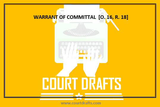 WARRANT OF COMMITTAL  [O. 16, R. 18]