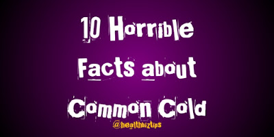 10 Horrible Facts about Common Cold