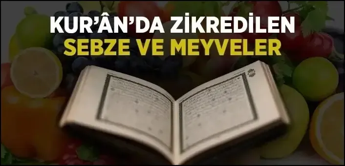 Kuran-ı Kerim’de Zikredilen Sebze ve Meyveler