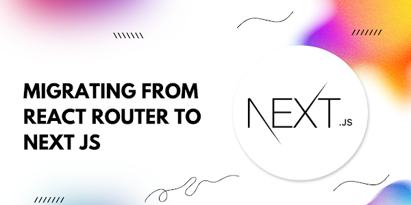 Seamlessly Transition Your Web App: A Guide to Migrating from React Router to Next.js
