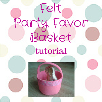 DIY felt party favor basket tutorial 