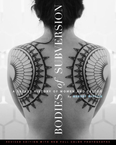 Bodies of Subversion  A Secret History of Women and Tattoo, Third Edition by Margot Mifflin