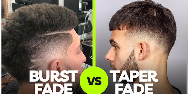 Burst Fade vs. Taper Fade: Which One is Right for You?