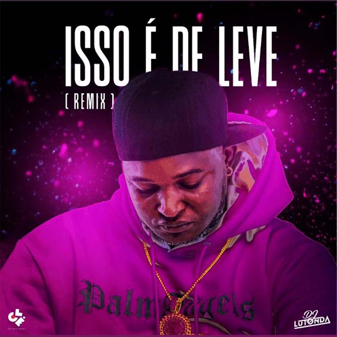 Dj Lutonda - Isso é De Leve (Remix) [Exclusivo 2021] (Download MP3)