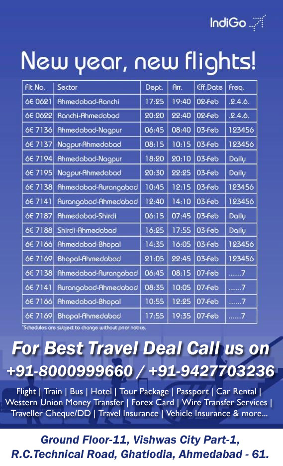 Indigo New Flight Routes From Ahmedabad to Ranchi, Nagpur, Ahmedabad, Aurangabad, Shirdi, Bhopal, Delhi, Hyderbad, Kolkata, Cochin, Chennai, Patna, Mumbai, Jaipur, Ajmer, Chadigarh and more... www.aksharonline.com, akshar travel services - Flight | Train | Bus | Hotel | Tour Package | Passport | Car Rental | Western Union Money Transfer | Forex Card | Wire Transfer Services | Traveller Cheque/DD | Travel Insurance | Vehicle Insurance & more... For Best Travel Deal Call us on 8000999660, Ground Floor-11, Vishwas City Part-1, R.C.Technical Road, Ghatlodia, Ahmedabad - 61.