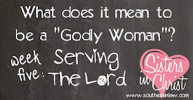 What does it mean to Truly Serve The Lord - Being a Godly Woman