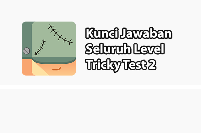 Kunci Jawaban Tricky Test 2 Hingga Tamat (110 Level+)