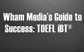 Wham Media's Guide to Success: TOEFL iBT