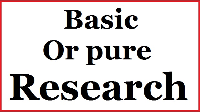 Basic Or pure Research