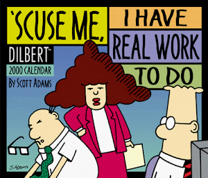 'Scuse Me. I Have Real Work to Do-Dilbert