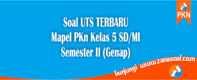 50 Soal UTS Pendidikan Kewarganegaraan Kelas 5 SD Semester 2 Terbaru