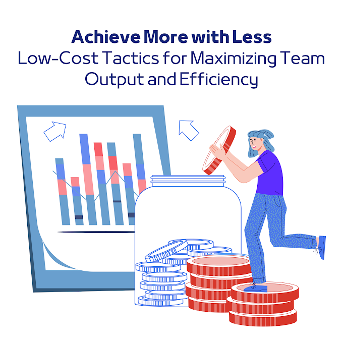 Achieve More with Less: Low-Cost Tactics for Maximizing Team Output and Efficiency