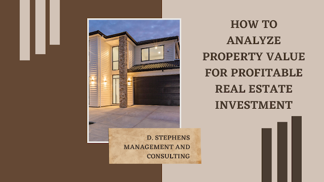 D. Stephens Management and Consulting | How to Analyze Property Value for Profitable Real Estate Investment
