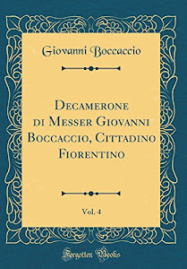 Decamerone di Messer Giovanni Boccaccio, Cittadino Fiorentino, Vol. 4 (Classic Reprint)