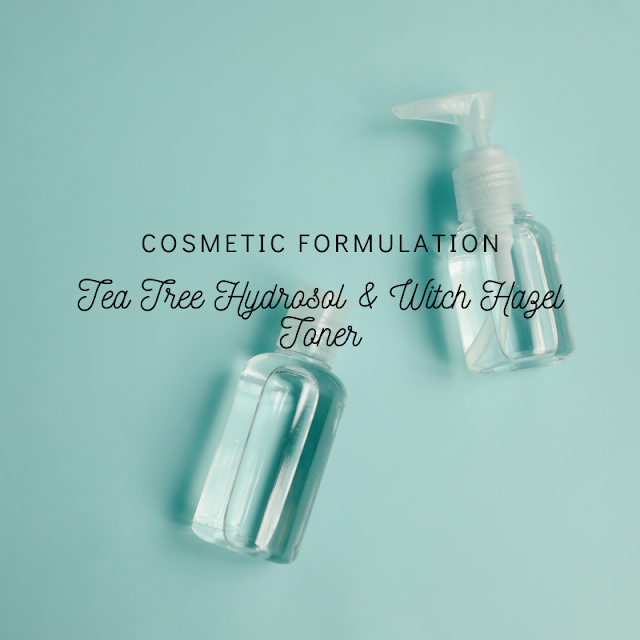 Cosmetic Formulation: Tea Tree Hydrosol & Witch Hazel Toner