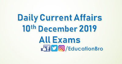 Daily Current Affairs 10th December 2019 For All Government Examinations