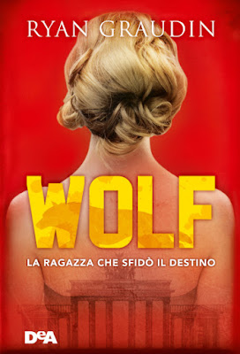 “Wolf - La ragazza che sfidò il destino” di Ryan Graudin, il primo capitolo di una nuova serie distopica