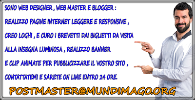 Sono Web Designer, Web Master e Blogger :  realizzo pagine internet leggere e responsive ,   creo loghi , e curo i brevetti dai  biglietti da visita alla insegna luminosa ,  realizzo banner e clip animate per pubblicizzare il vostro sito , contattatemi e sarete on line entro 24 ore.  postmaster@mundimago.org