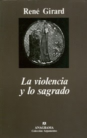 René Girard - La violencia y lo sagrado.