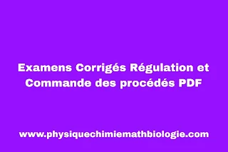 Examens Corrigés Régulation et Commande des procédés PDF