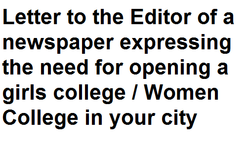 BSc BA Notes English Grammar Letter to the Editor of a newspaper expressing the need for opening a girls college / Women College in your city