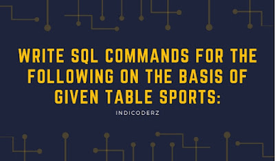Write SQL commands for the following on the basis of given table SPORTS: