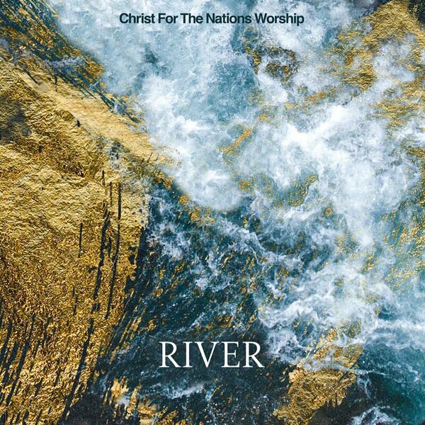 Christ For The Nations Worship – River (Live) 2023