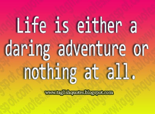 Life is either a  daring adventure or  nothing at all.