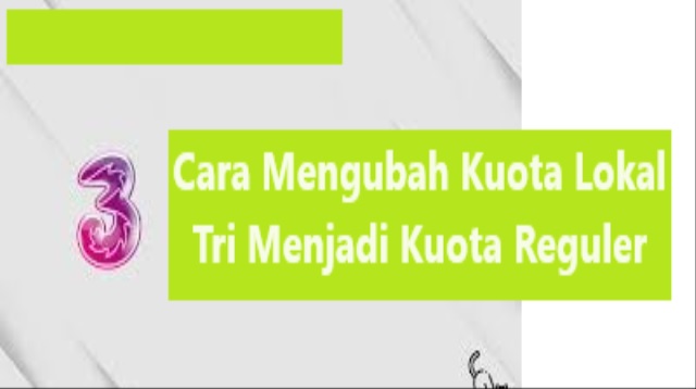 Cara Mengubah Kuota Lokal Tri Menjadi Kuota Reguler