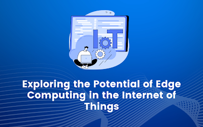 Exploring the Potential of Edge Computing in the Internet of Things